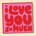 I Love You So Much Card